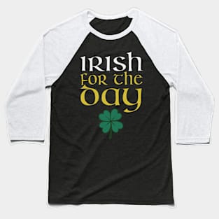 St. Patrick's Day - Irish For The Day Baseball T-Shirt